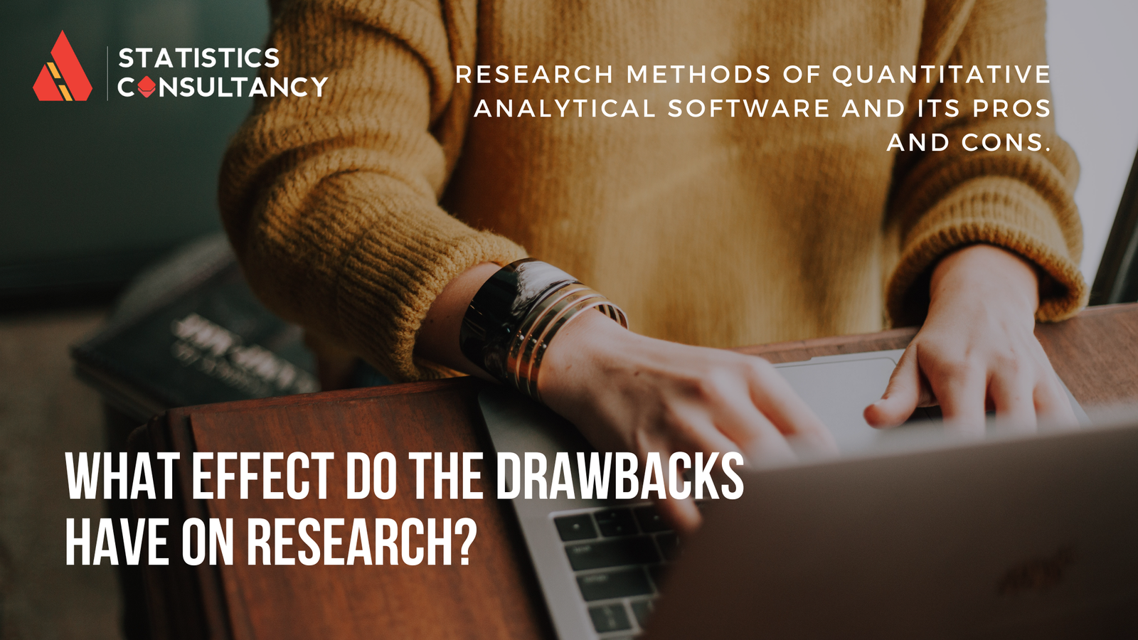 Research methods of Quantitative Analytical Software and its pros and cons. What Effect Do the Drawbacks Have on Research?